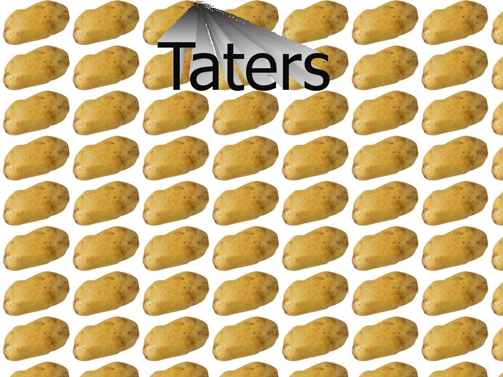 weneedissomegoodtaters