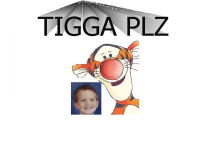 TIGGA PLZ loves little kids!