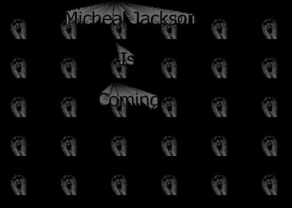 Micheal Jackson is coming