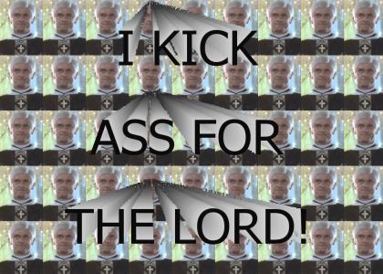 I KICK ASS FOR THE LORD!