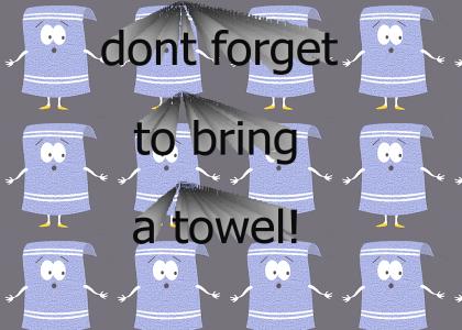 dont forget to bring a towel!