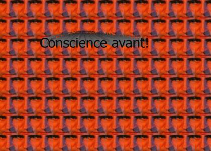 Conscience avant!