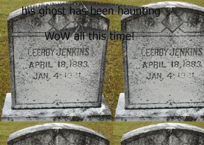 Leeroy Jenkins: Dead since 1921...