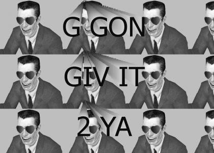 G GON GIV IT 2 YA