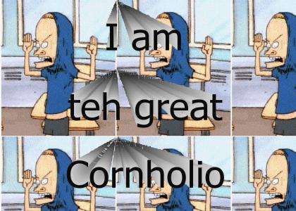 The Great Cornholio!