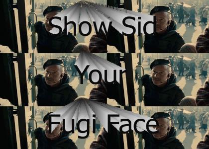Show Sid Your Fugi Face