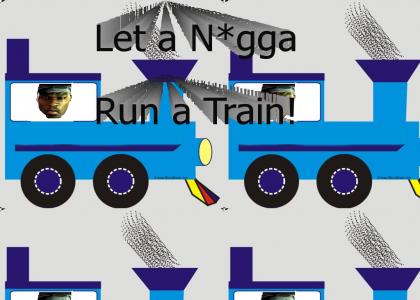 n*gga stole my train! (better pic)