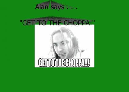 Alan Get To The Choppa!