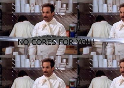 No cores for you!