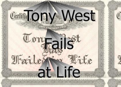 Tony West has Failed at Life