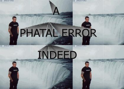 A Phatal Error Indeed