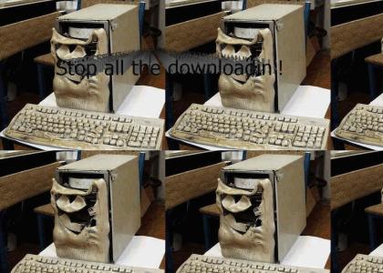Stop All The Downloadin!