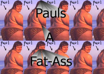 Paul Has A Fat Ass