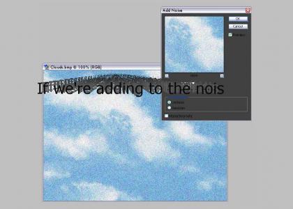 Adding to the Noise