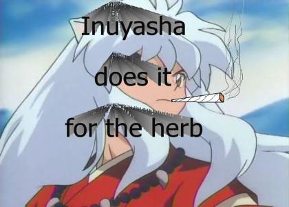 Inuyasha does it for the herb