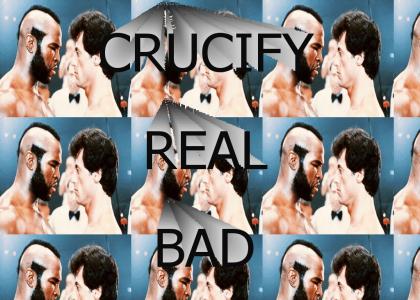 Crucify Real Bad