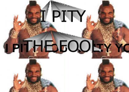 I PITY THE FOOL