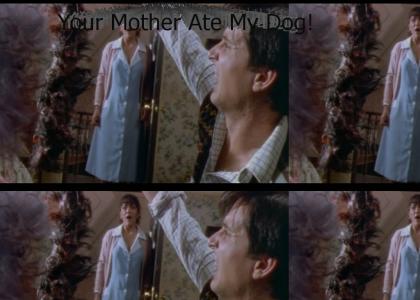 Your Mother Ate My Dog!
