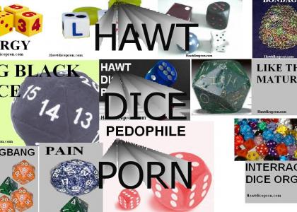 The internet is for DICE PORN