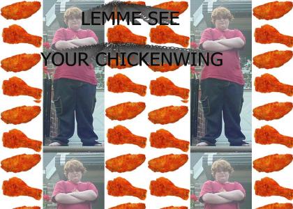 LEMME SEE YOUR CHICKENWING