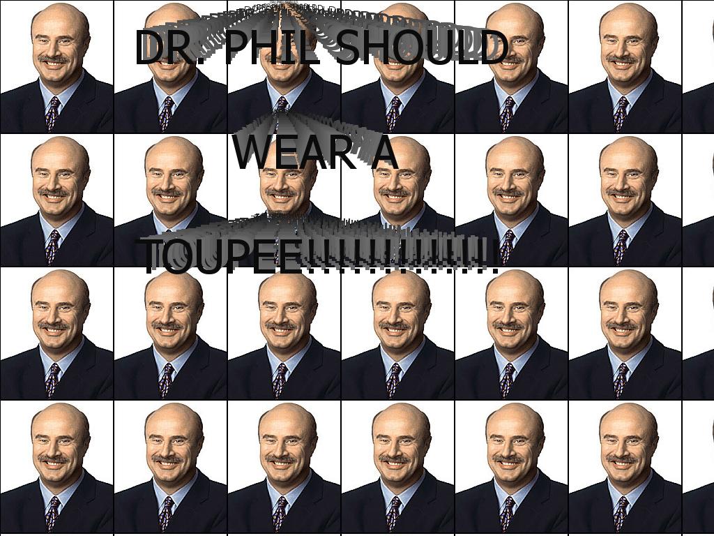 drphilshouldwearatoupee