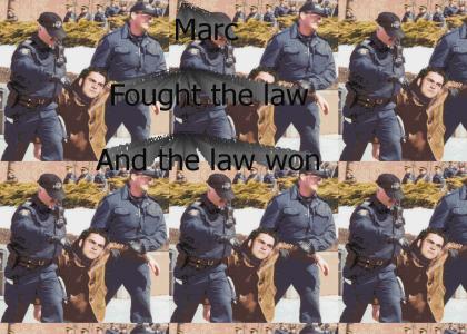 Marc Fought The Law... And The Law Won