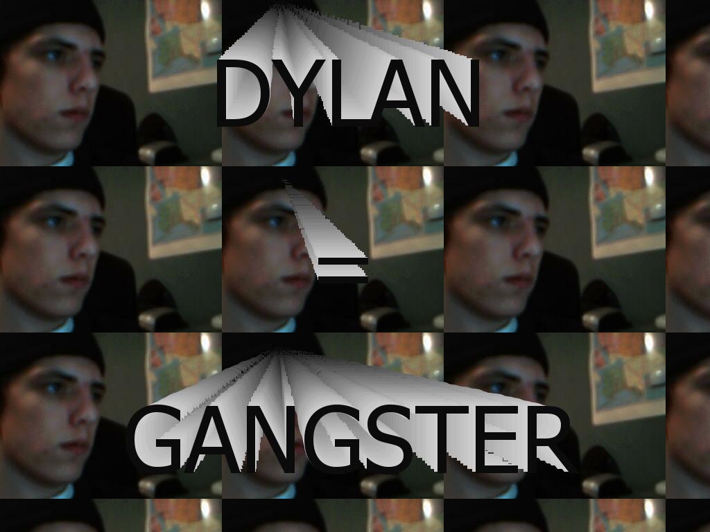 dylanisgangster