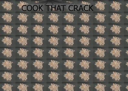 cook that crack until its done