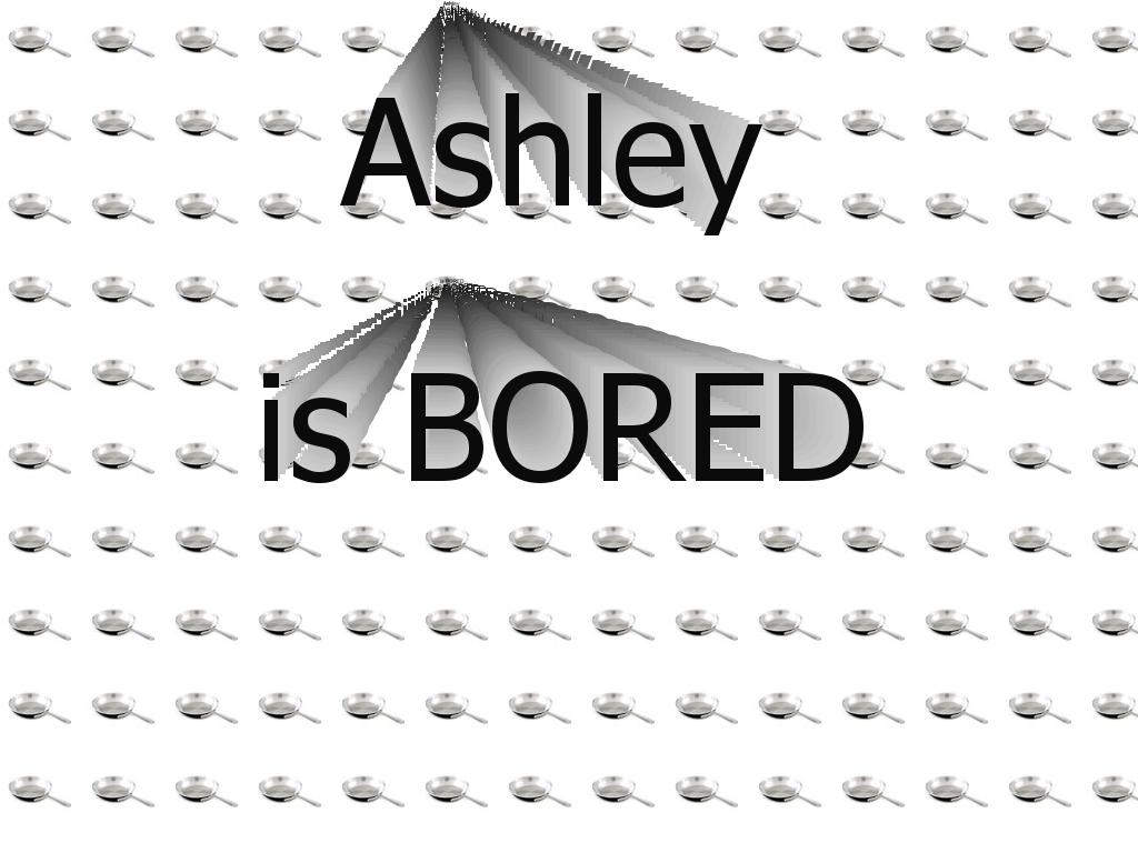 ashleyisbored