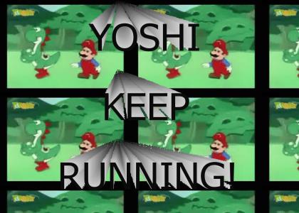 YOSHI, KEEP RUNNING!