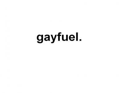 GAY! FUEL.