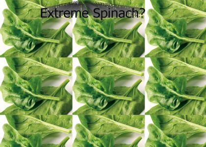 Extreme Spinach?