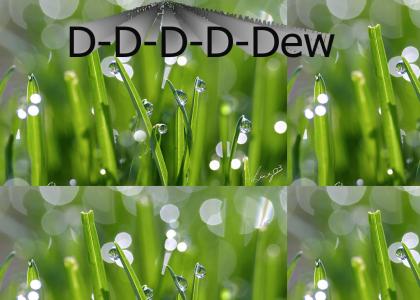 D-D-D-D-Dew