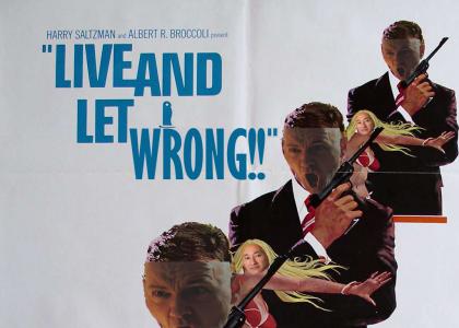 Live and Let WRONG