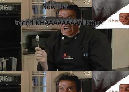 KHANTMND: Now that is good Khan butter