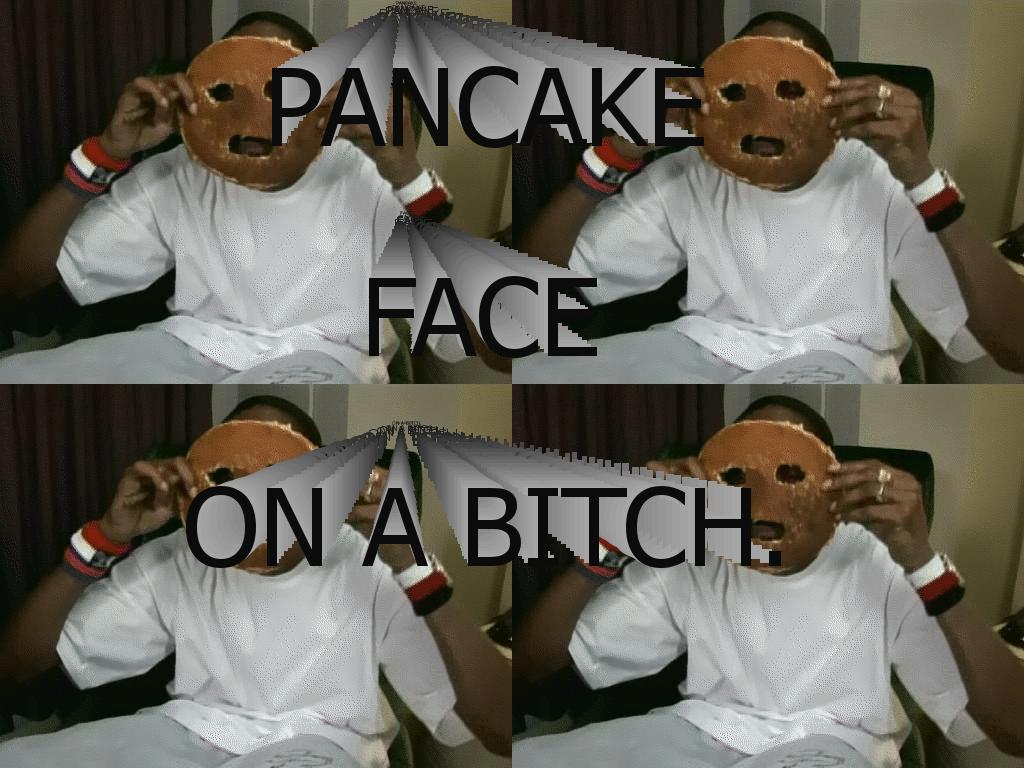 pancakefaceonabitch