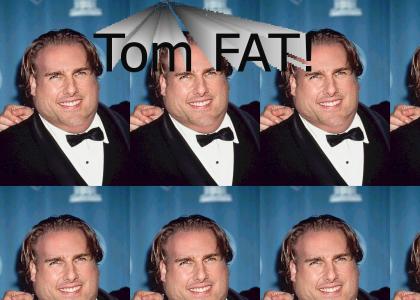 Fat Tom Cruise