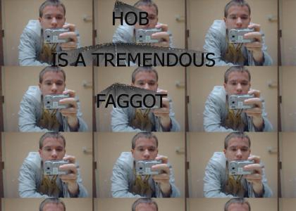 hob is a faggot