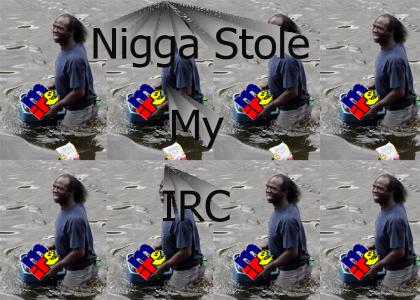 Nigga Stole My IRC