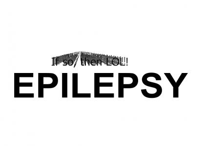 I Hope You're Not Epileptic (Spelling Fixed)