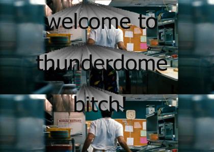 welcome to thunderdome bitch