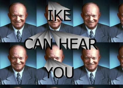 Ike Can Hear You