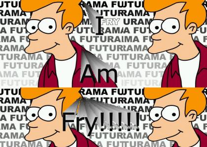 I AM FRY!!!!