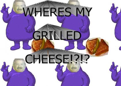 WHERES MY GRILLED CHEESE!?!?!