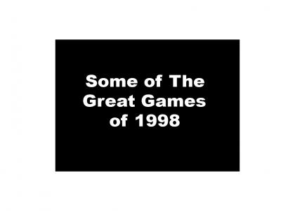 A Tribute To Some of The Great Games of 1998