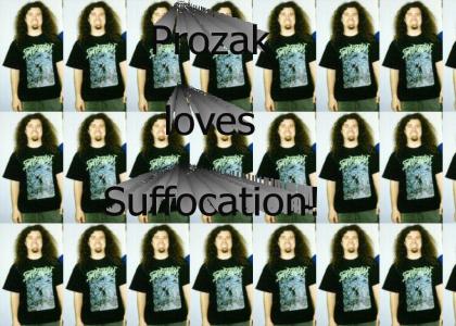 Prozak loves Suffocation!