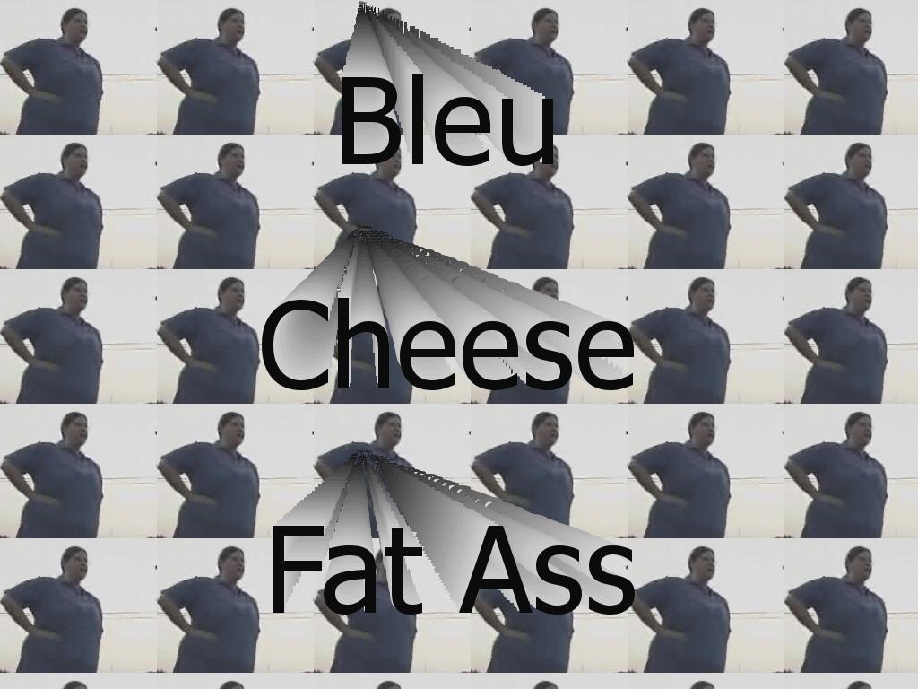 bleucheesefatass