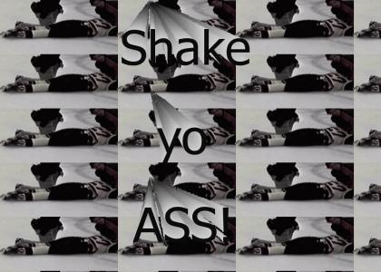 Shake yo ass