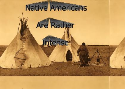 Native Americans Are Rather Intense