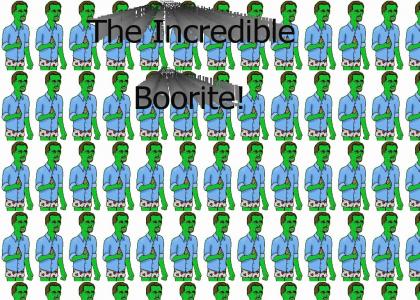 The Incredible Boorite!